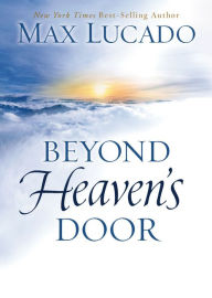 Beyond Heaven's Door - Max Lucado