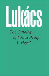 Ontology of Social Being, Volume 1. Hegel Georg Lukacs Author