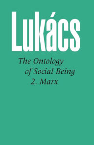 Ontology of Social Being, Volume 2 Marx Georg Lukacs Author