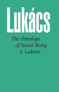 Ontology of Social Being Vol. 3: Labour Georg Lukacs Author