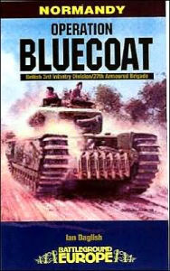 Operation Bluecoat: Normandy - British 3rd Infantry Division - 27th Armoured Brigade Ian Daglish Author