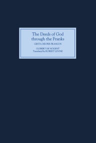 The Deeds of God through the Franks: A Translation of Guibert de Nogent's `Gesta Dei per Francos' Robert Levine Translator