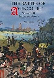 The Battle of Agincourt: Sources and Interpretations Anne Curry Author