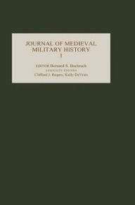 Journal of Medieval Military History: Volume I Bernard S Bachrach Editor