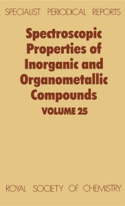 Spectroscopic Properties of Inorganic and Organometallic Compounds: Volume 25 G Davidson Editor