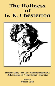 The Holiness of G. K. Chesterton William Oddie Editor