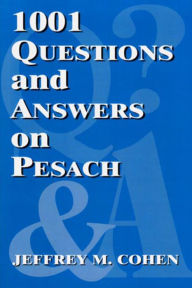 1001 Questions and Answers on Pesach Jeffrey M Cohen Author