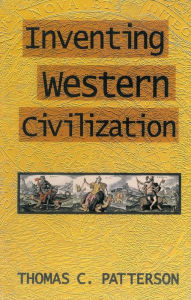 Inventing Western Civilization Thomas C. Patterson Author