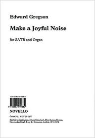 Make a Joyful Noise! Edward Gregson Composer