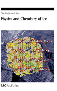 Physics and Chemistry of Ice Werner Kuhs Editor