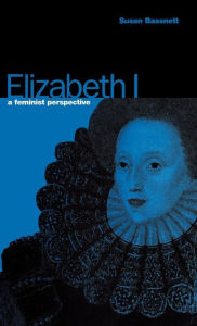 Elizabeth I: A Feminist Perspective Susan Bassnett Author