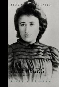 Rosa Luxemburg: A Life for the International Richard Abraham Author