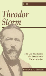 Theodor Storm: The Writer as Democratic Humanitarian David Jackson Author