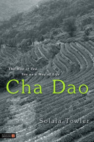 Cha Dao: The Way of Tea, Tea as a Way of Life Solala Towler Author