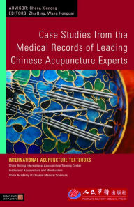 Case Studies from the Medical Records of Leading Chinese Acupuncture Experts Bing Zhu Author