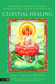 Celestial Healing: Energy, Mind and Spirit in Traditional Medicines of China, and East and Southeast Asia - Marc Micozzi