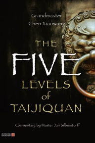 The Five Levels of Taijiquan Xiaowang Chen Author