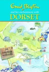 Enid Blyton and Her Enchantment with Dorset Dr Andrew Norman Author
