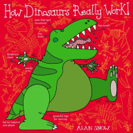 How Dinosaurs Really Work Alan Snow Author