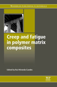 Creep and Fatigue in Polymer Matrix Composites Rui Miranda Guedes Editor
