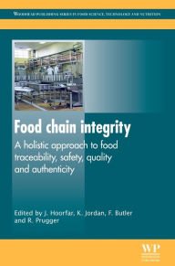 Food Chain Integrity: A Holistic Approach to Food Traceability, Safety, Quality, and Authenticity Jeffrey Hoorfar Editor