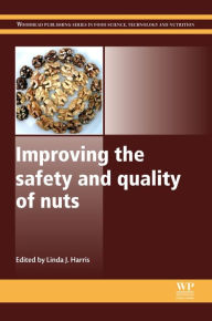 Improving the Safety and Quality of Nuts Linda J Harris Editor