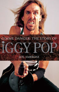 Gimme Danger: The Story of Iggy Pop - Joe Ambrose