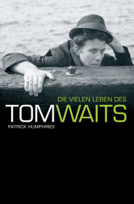 Die Vielen Leben des Tom Waits Patrick Humphries Author