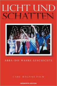 Licht und Schatten ABBA Die wahre Geschichte Carl Magnus Palm Author