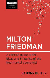 Milton Friedman: A concise guide to the ideas and influence of the free-market economist (Harriman Economic Essentials) (English Edition)