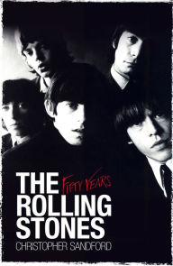 The Rolling Stones: Fifty Years Christopher Sandford Author