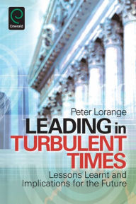 Leading in Turbulent Times: Lessons Learnt and Implications for the Future Peter Lorange Author