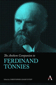 The Anthem Companion to Ferdinand Tonnies Christopher Adair-Toteff Editor