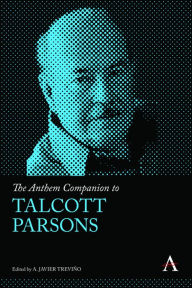 The Anthem Companion to Talcott Parsons by A. Javier TreviÃ±o Hardcover | Indigo Chapters