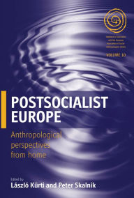 Postsocialist Europe: Anthropological Perspectives from Home L szl K rti Editor