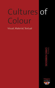 Cultures of Colour: Visual, Material, Textual Chris Horrocks Editor