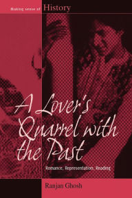 A Lover's Quarrel with the Past: Romance, Representation, Reading - Ranjan Ghosh