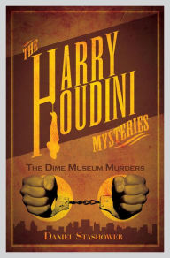 Harry Houdini Mysteries: The Dime Museum Murders - Daniel Stashower