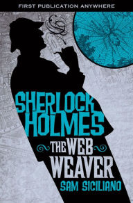 The Further Adventures of Sherlock Holmes: The Web Weaver Sam Siciliano Author