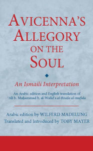Avicenna's Allegory on the Soul: An Ismaili Interpretation Wilferd Madelung Editor