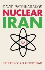 Nuclear Iran: The Birth of an Atomic State - David Patrikarakos