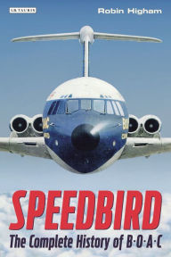 Speedbird: The Complete History of BOAC Robin Higham Author