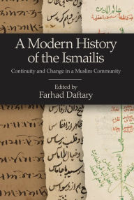 A Modern History of the Ismailis: Continuity and Change in a Muslim Community Farhad Daftary Editor