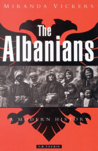 The Albanians: A Modern History Miranda Vickers Author