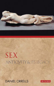 Sex: Antiquity and Its Legacy Daniel Orrells Author