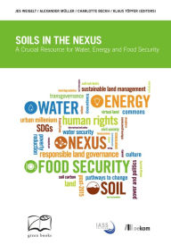 Soils in the Nexus: A Crucial Resource for Water, Energy and Food Security - Jes Weigelt