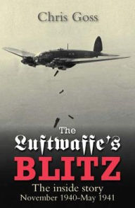 Luftwaffe's Blitz: The Inside Story November 1940 - May 1941 Chris Goss Author