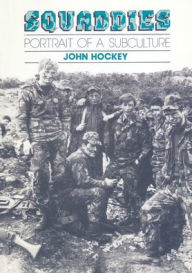 Squaddies: Portrait of a Subculture - John Hockey
