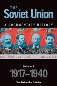 Soviet Union: A Documentary History, Volume One:1917-1940 - Edward Acton