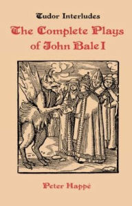 Complete Plays of John Bale volume I - Peter Happe